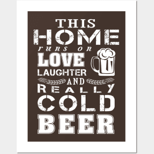 This home runs on love laughter Cold beer Posters and Art